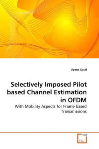 Könyv Selectively Imposed Pilot based Channel Estimation in OFDM Upena Dalal