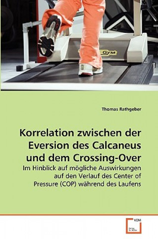 Könyv Korrelation zwischen der Eversion des Calcaneus und dem Crossing-Over Thomas Rathgeber