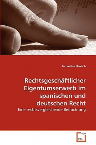 Książka Rechtsgeschaftlicher Eigentumserwerb im spanischen und deutschen Recht Jacqueline Hanisch