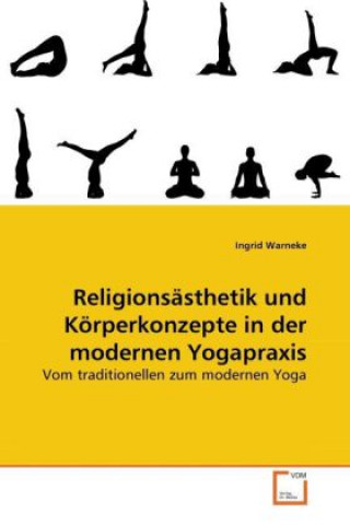 Książka Religionsästhetik und Körperkonzepte in der modernen Yogapraxis Ingrid Warneke