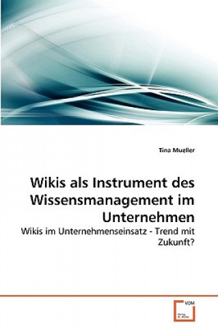 Книга Wikis als Instrument des Wissensmanagement im Unternehmen Tina Mueller