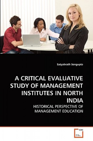 Buch Critical Evaluative Study of Management Institutes in North India Satyabrath Sengupta