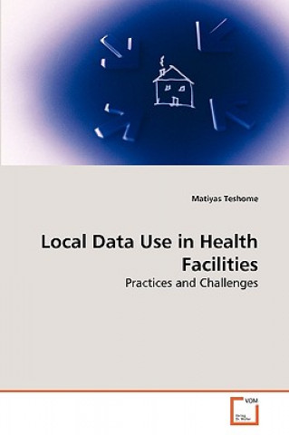 Kniha Local Data Use in Health Facilities Matiyas Teshome