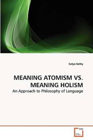 Knjiga Meaning Atomism vs. Meaning Holism Satya Sethy