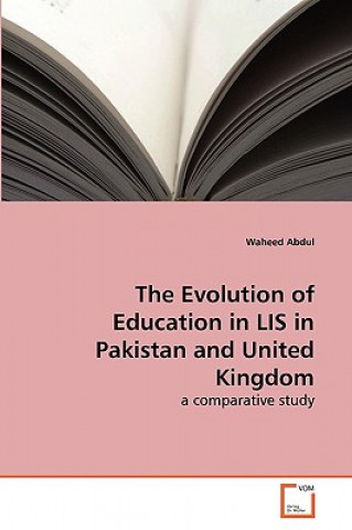 Kniha Evolution of Education in LIS in Pakistan and United Kingdom Waheed Abdul