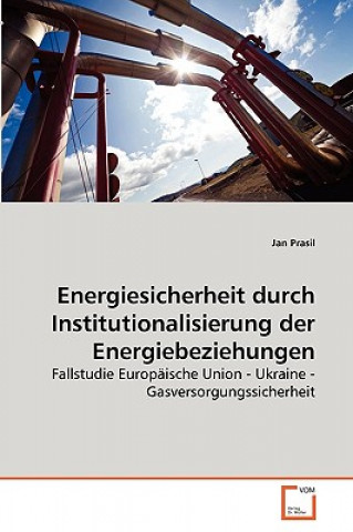 Könyv Energiesicherheit durch Institutionalisierung der Energiebeziehungen Jan Prasil