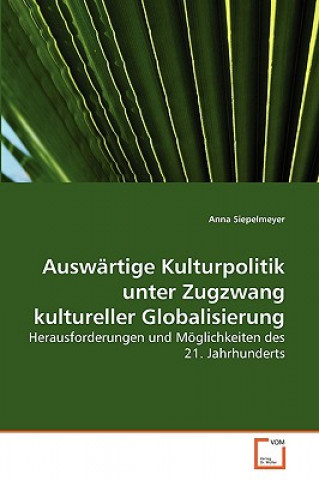 Carte Auswartige Kulturpolitik unter Zugzwang kultureller Globalisierung Anna Siepelmeyer
