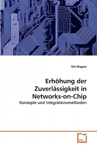 Книга Erhoehung der Zuverlassigkeit in Networks-on-Chip Tim Wegner