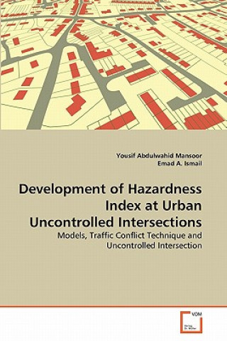 Книга Development of Hazardness Index at Urban Uncontrolled Intersections Yousif Abdulwahid Mansoor