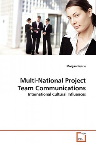 Kniha Multi-National Project Team Communications Morgan Henrie