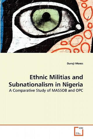 Kniha Ethnic Militias and Subnationalism in Nigeria Duruji Moses