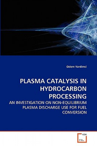 Knjiga Plasma Catalysis in Hydrocarbon Processing Ozlem Yardimci