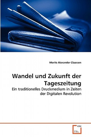 Kniha Wandel und Zukunft der Tageszeitung Moritz Alexander Claassen