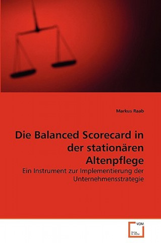 Libro Balanced Scorecard in der stationaren Altenpflege Markus Raab