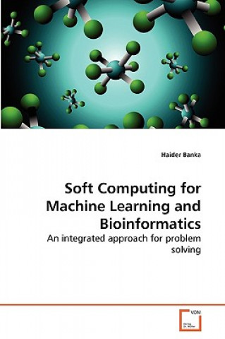 Knjiga Soft Computing for Machine Learning and Bioinformatics Haider Banka