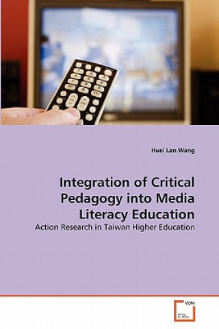 Buch Integration of Critical Pedagogy into Media Literacy Education Huei Lan Wang