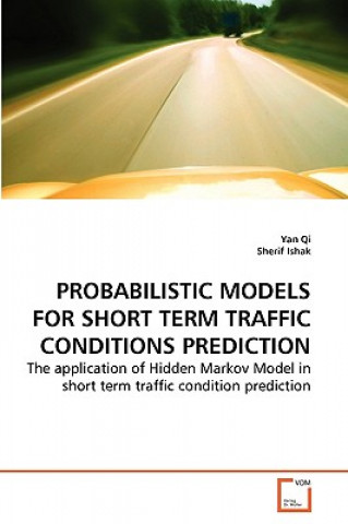 Carte Probabilistic Models for Short Term Traffic Conditions Prediction Yan Qi