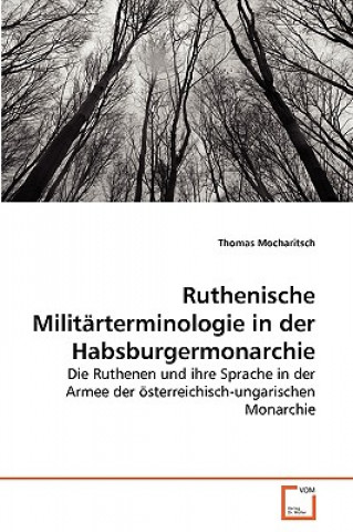 Kniha Ruthenische Militarterminologie in der Habsburgermonarchie Thomas Mocharitsch