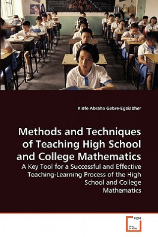 Kniha Methods and Techniques of Teaching High School and College Mathematics Kinfe Abraha Gebre-Egziabher