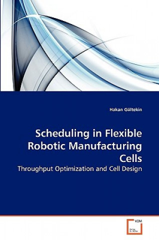 Carte Scheduling in Flexible Robotic Manufacturing Cells Hakan Gültekin