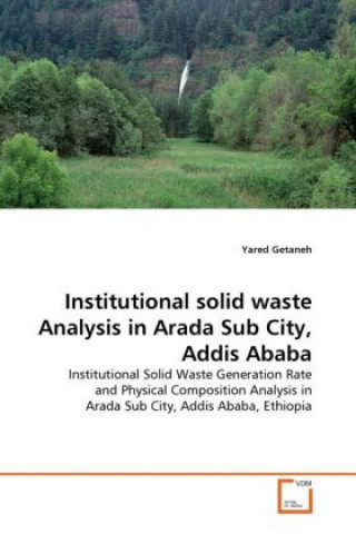 Książka Institutional solid waste Analysis in Arada Sub City, Addis Ababa Yared Getaneh