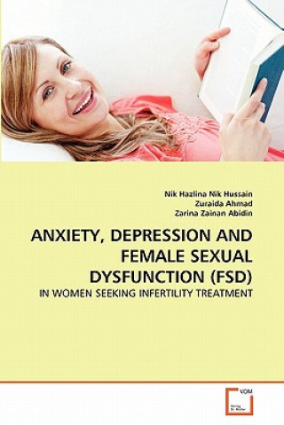 Книга Anxiety, Depression and Female Sexual Dysfunction (Fsd) Nik Hazlina Nik Hussain