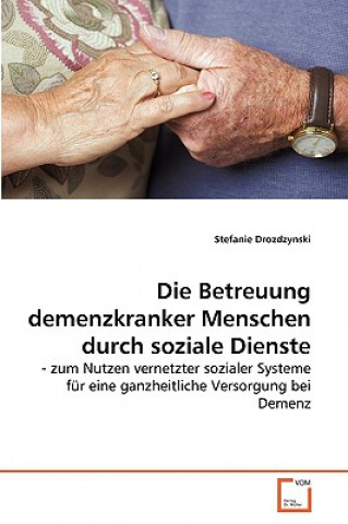 Könyv Betreuung demenzkranker Menschen durch soziale Dienste Stefanie Drozdzynski