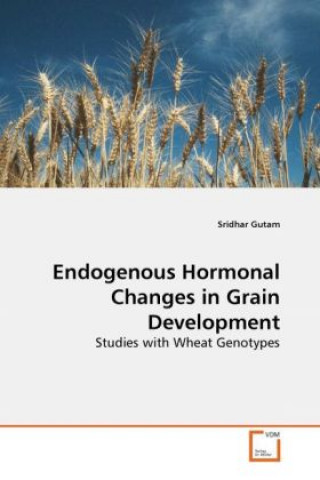Könyv Endogenous Hormonal Changes in Grain Development Sridhar Gutam