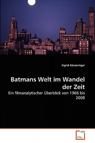 Knjiga Batmans Welt im Wandel der Zeit Sigrid Gösseringer