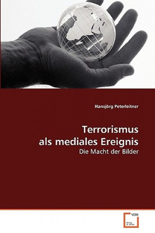 Książka Terrorismus als mediales Ereignis Hansjörg Peterleitner