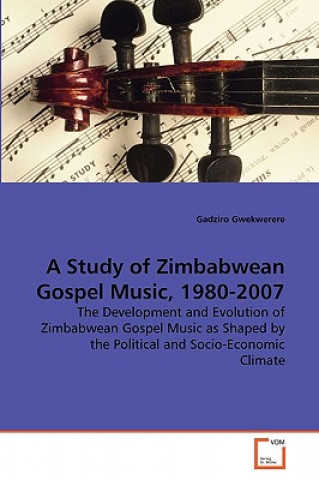 Buch Study of Zimbabwean Gospel Music, 1980-2007 Gadziro Gwekwerere