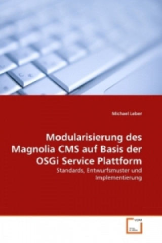 Könyv Modularisierung des Magnolia CMS auf Basis der OSGi Service Plattform Michael Leber