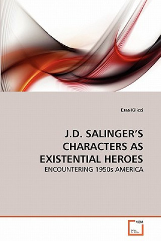 Kniha J.D. Salinger's Characters as Existential Heroes Esra Kilicci