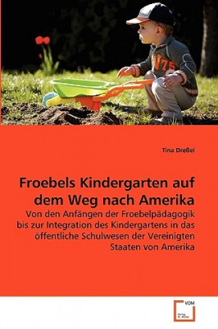 Książka Froebels Kindergarten auf dem Weg nach Amerika Tina Dreßel