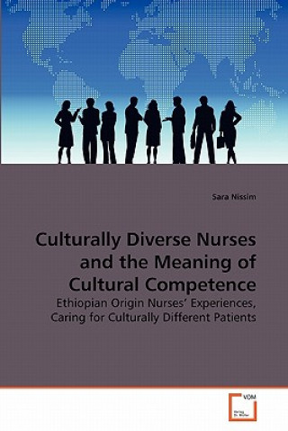 Kniha Culturally Diverse Nurses and the Meaning of Cultural Competence Sara Nissim