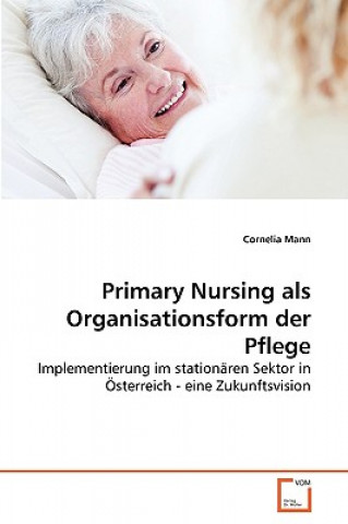 Książka Primary Nursing als Organisationsform der Pflege Cornelia Mann