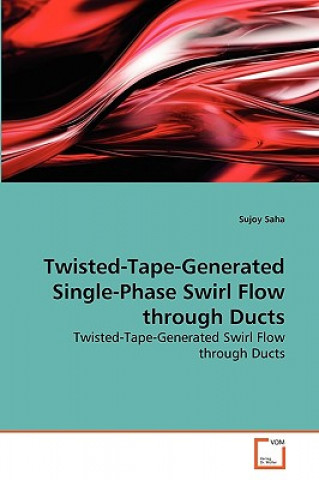 Kniha Twisted-Tape-Generated Single-Phase Swirl Flow through Ducts Sujoy Saha