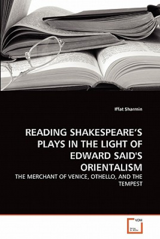 Книга Reading Shakespeare's Plays in the Light of Edward Said's Orientalism Iffat Sharmin