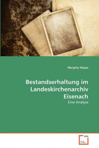Carte Bestandserhaltung im Landeskirchenarchiv Eisenach Margitta Köppe
