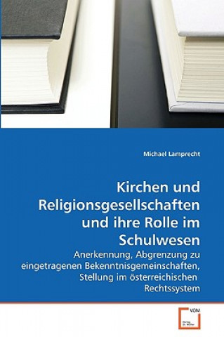 Könyv Kirchen und Religionsgesellschaften und ihre Rolle im Schulwesen Michael Lamprecht