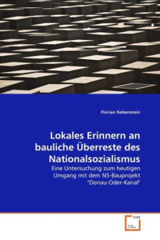 Könyv Lokales Erinnern an bauliche Überreste des Nationalsozialismus Florian Rabenstein