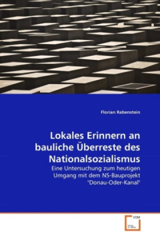 Βιβλίο Lokales Erinnern an bauliche Überreste des Nationalsozialismus Florian Rabenstein