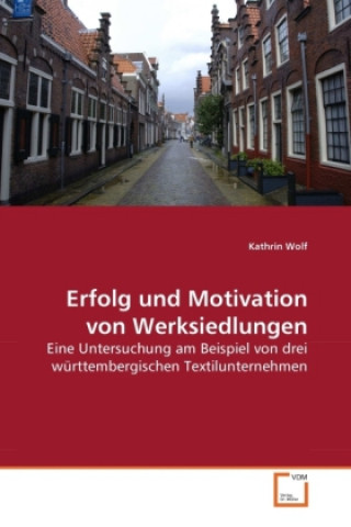 Kniha Erfolg und Motivation von Werksiedlungen Kathrin Wolf