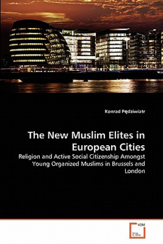 Kniha New Muslim Elites in European Cities Konrad Pedziwiatr