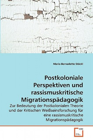 Carte Postkoloniale Perspektiven und rassismuskritische Migrationspadagogik Marie-Bernadette Stöckl