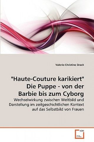 Könyv Haute-Couture karikiert Die Puppe - von der Barbie bis zum Cyborg Valerie-Christine Drack