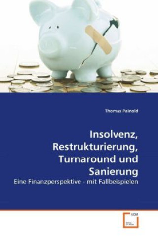 Kniha Insolvenz, Restrukturierung, Turnaround und Sanierung Thomas Painold