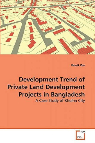 Książka Development Trend of Private Land Development Projects in Bangladesh Kausik Das