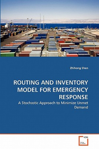 Könyv Routing and Inventory Model for Emergency Response Zhihong Shen