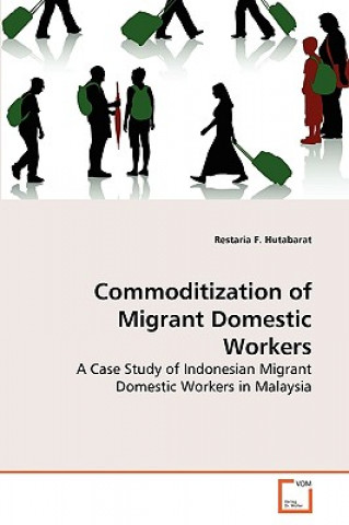 Könyv Commoditization of Migrant Domestic Workers Restaria F. Hutabarat